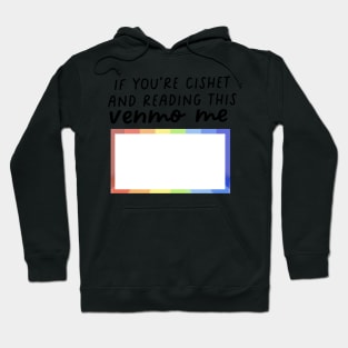 if youre cishet and reading this venmo me Hoodie